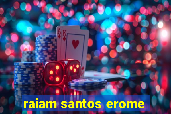 raiam santos erome